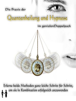 cover image of Die Praxis der Quantenheilung und Hypnose im genialen Doppelpack